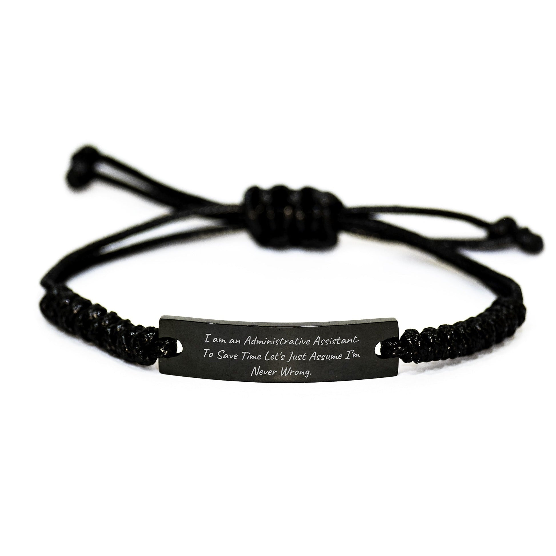 Funny Administrative Assistant Gift from Friends for Men's Graduation Rope Bracelet, 'I Am An Administrative Assistant. To Save Time Let's Just Assume I'm Never Wrong.' - The Buy Boom