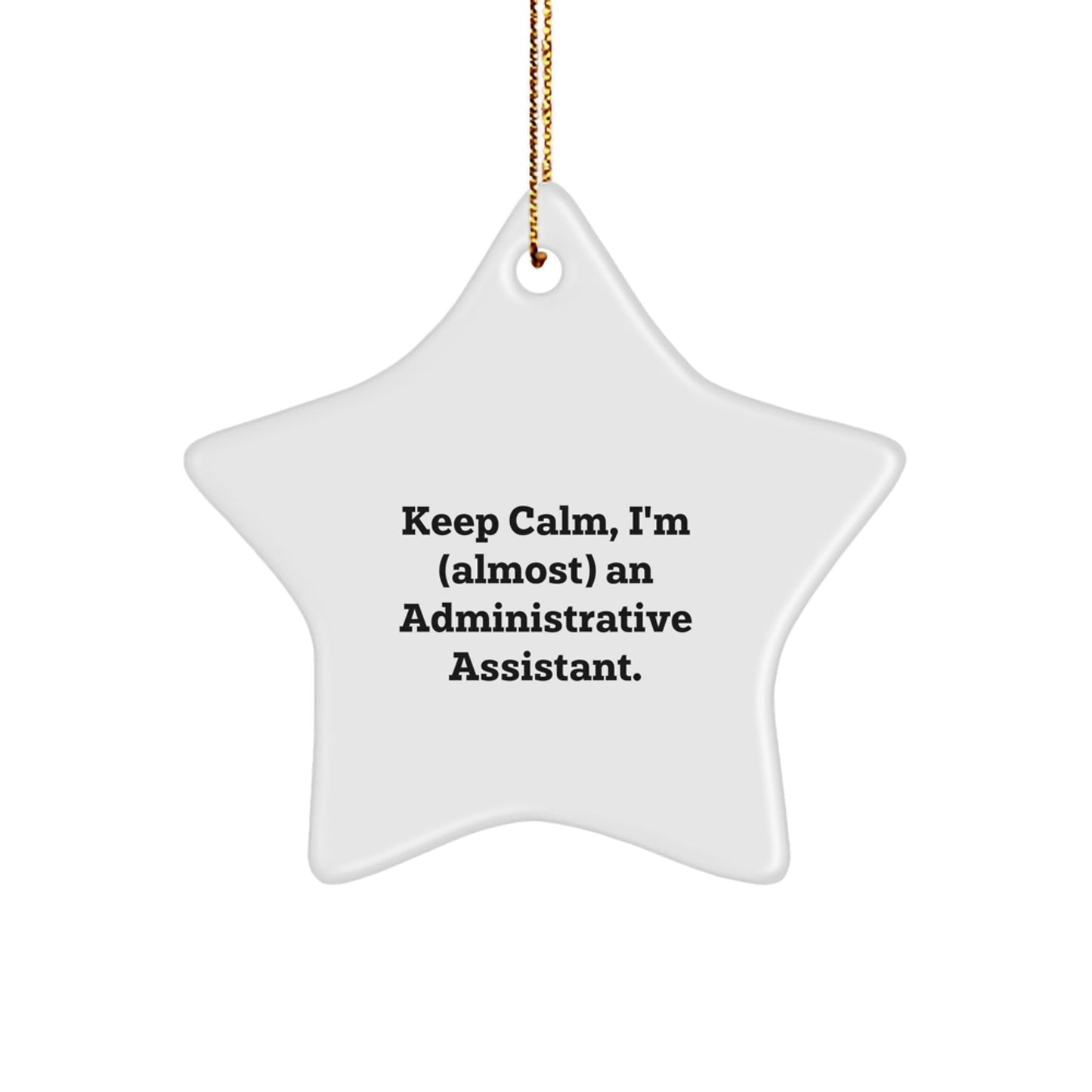 Funny Administrative Assistant Gifts, Christmas Unique Gifts from Friends, Star Ornament, Keep Calm I'm Almost an Administrative Assistant - The Buy Boom