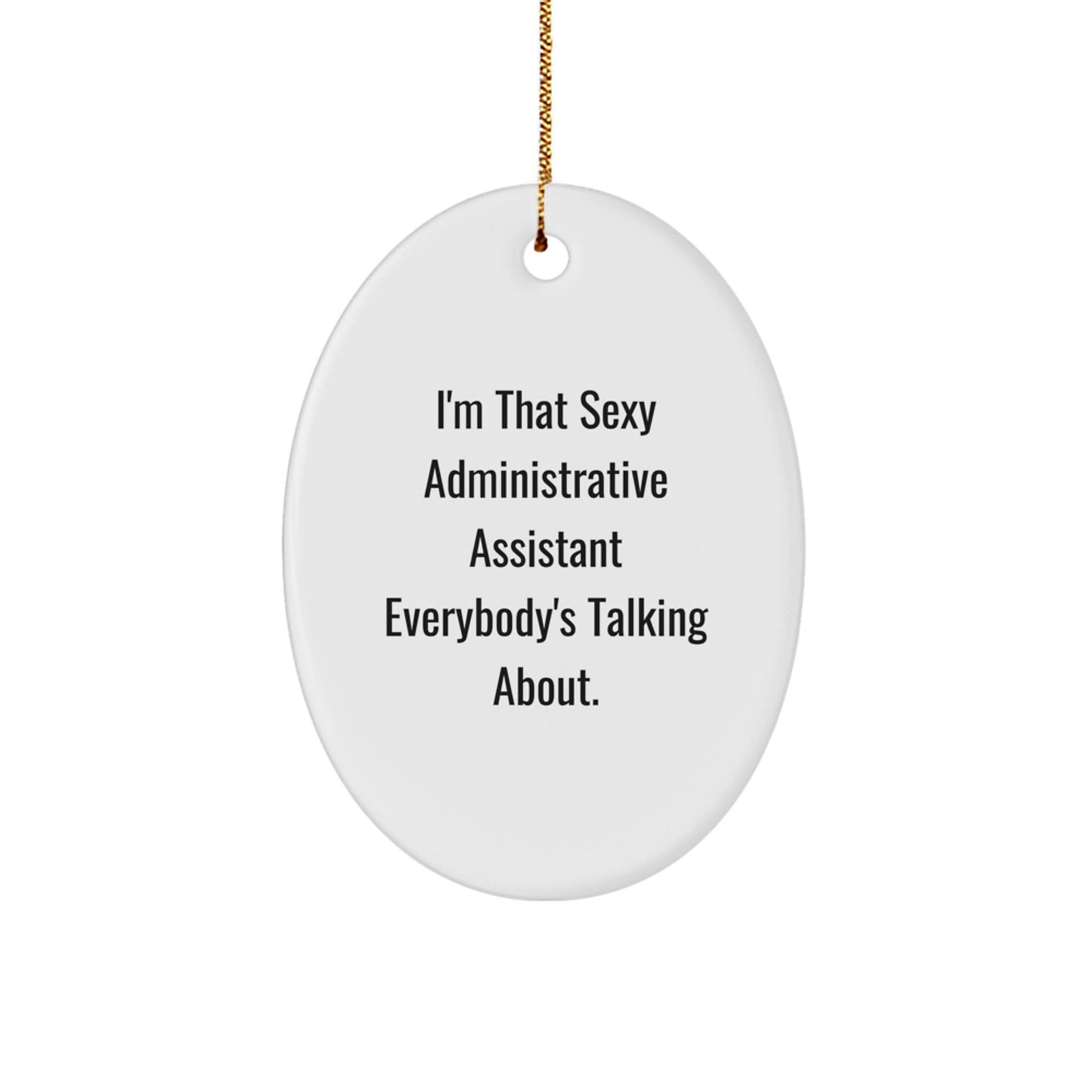 Funny Administrative Assistant Gifts for Coworkers - Oval Ornament with I'm That Sexy Quote - Unique Christmas Office Decorations - The Buy Boom