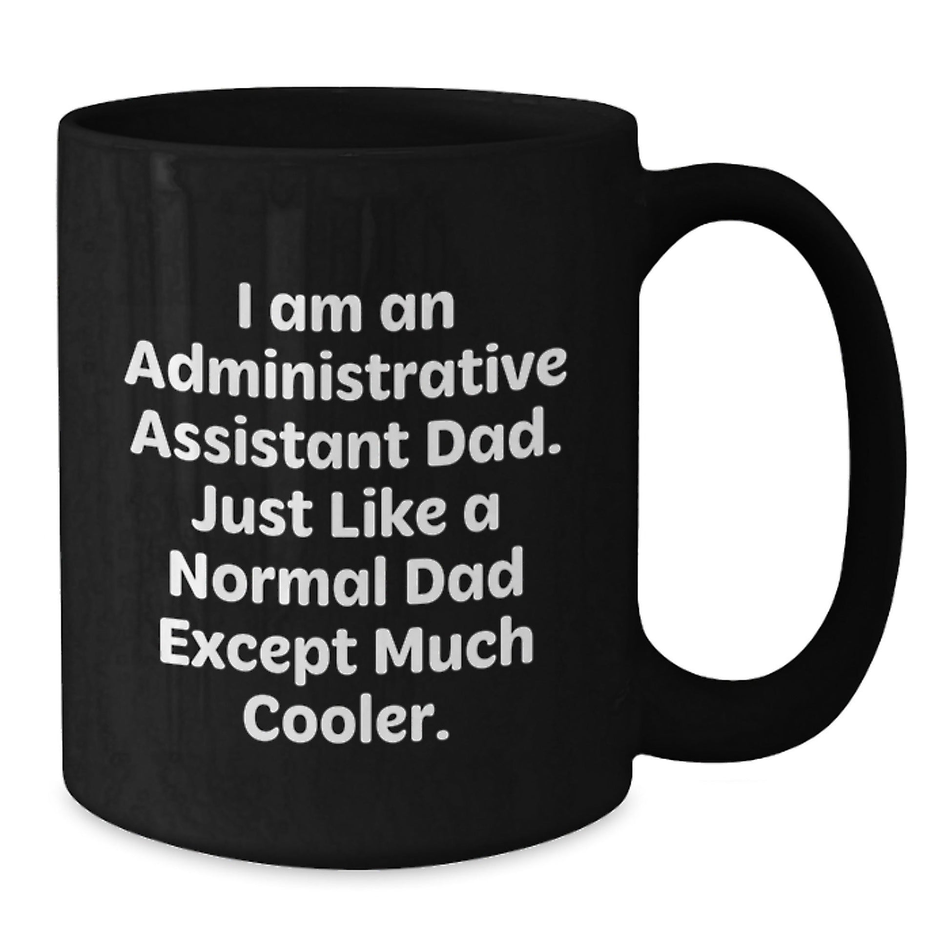 Funny Administrative Assistant Gifts for Dad, Unique Black Coffee Mug for Christmas, I Am An Administrative Assistant Dad Mugs - The Buy Boom