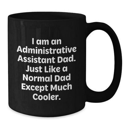 Funny Administrative Assistant Gifts for Dad, Unique Black Coffee Mug for Christmas, I Am An Administrative Assistant Dad Mugs - The Buy Boom