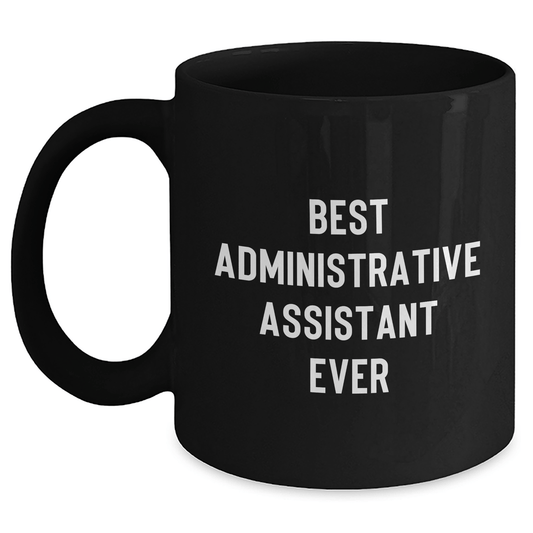 Funny Administrative Assistant Gifts from Friends, Best Ever Mugs for Her or Him, Graduation Unique Gifts, 11oz or 15oz Black Ceramic Mug - The Buy Boom