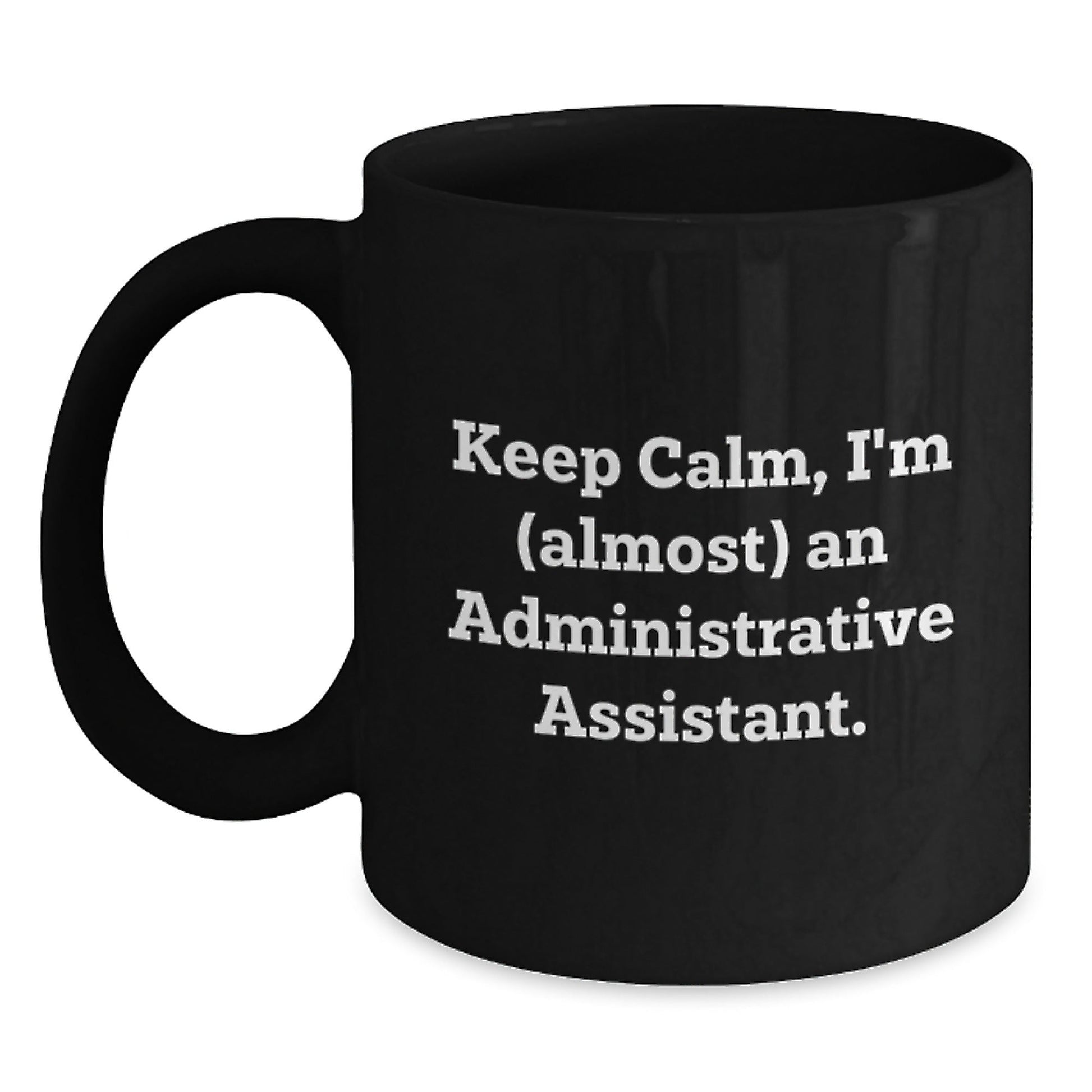 Funny Administrative Assistant Gifts from Friends, Black Coffee Mug for Christmas Unique Presents, 'Keep Calm I'm (almost) An Administrative Assistant' Mugs Black - The Buy Boom