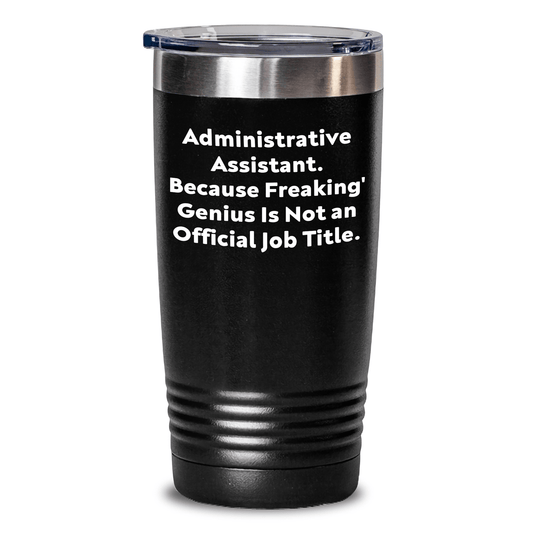 Funny Administrative Assistant Gifts from Friends, Coworkers, or Family - 'Administrative Assistant. Because Freaking' genius Is Not An Official Job Title.' Tumbler for Graduation - The Buy Boom