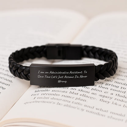 Funny Administrative Assistant Gifts from Friends, Coworkers or Family - 'I Am An Administrative Assistant. To Save Time Let's Just Assume I'm Never Wrong.' Interlaced Leather Bracelet for Graduation - The Buy Boom