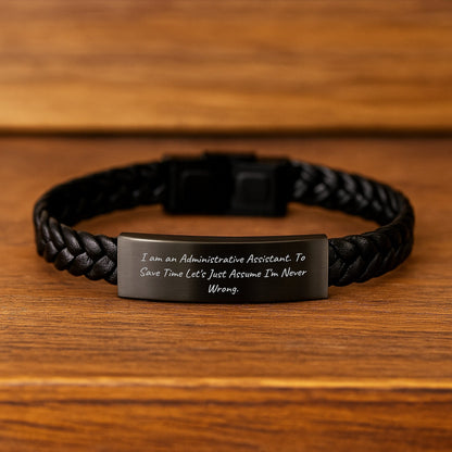 Funny Administrative Assistant Gifts from Friends, Coworkers or Family - 'I Am An Administrative Assistant. To Save Time Let's Just Assume I'm Never Wrong.' Interlaced Leather Bracelet for Graduation - The Buy Boom