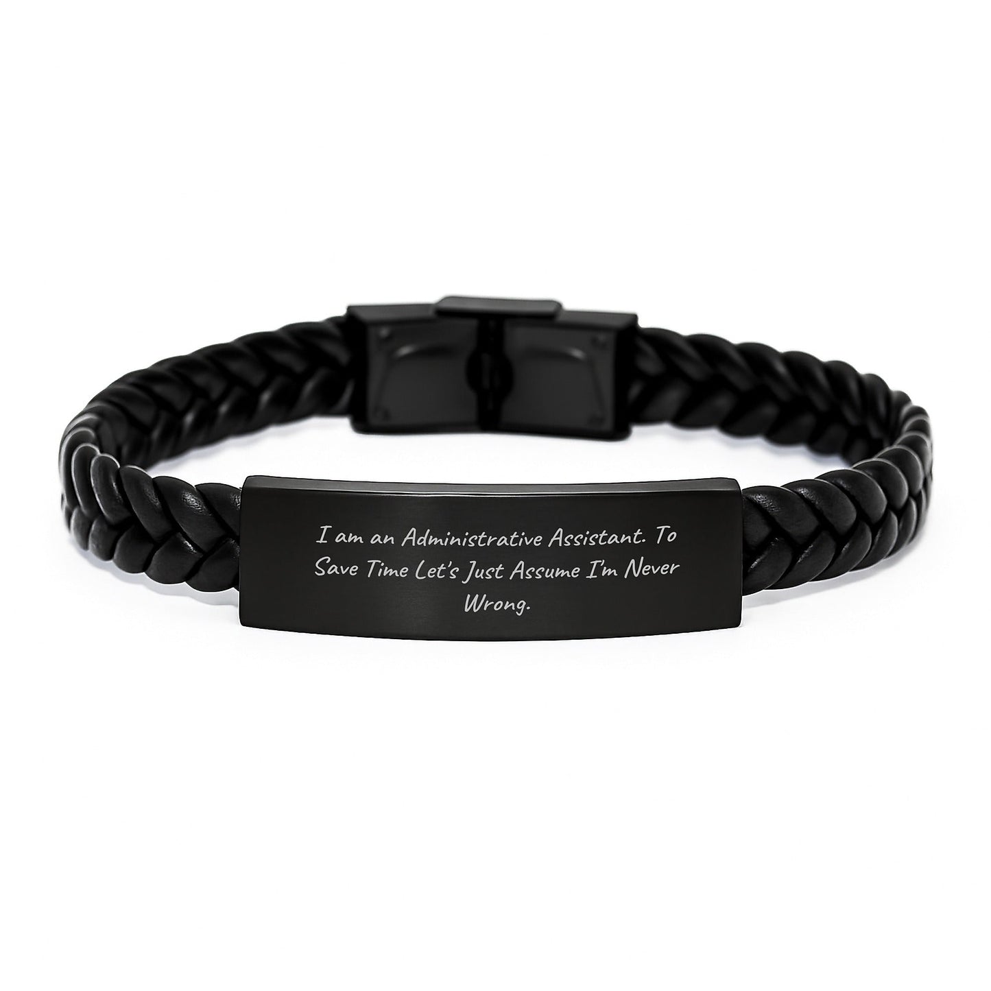 Funny Administrative Assistant Gifts from Friends, Coworkers or Family - 'I Am An Administrative Assistant. To Save Time Let's Just Assume I'm Never Wrong.' Interlaced Leather Bracelet for Graduation - The Buy Boom