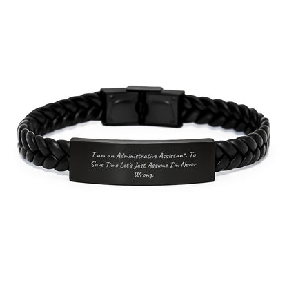 Funny Administrative Assistant Gifts from Friends, Coworkers or Family - 'I Am An Administrative Assistant. To Save Time Let's Just Assume I'm Never Wrong.' Interlaced Leather Bracelet for Graduation - The Buy Boom