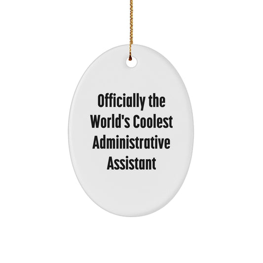 Funny Administrative Assistant Oval Ornament, Gifts from Friends to Family, Inspirational, Officially The World's Coolest Administrative Assistant, Unique Christmas Unique Gifts - The Buy Boom