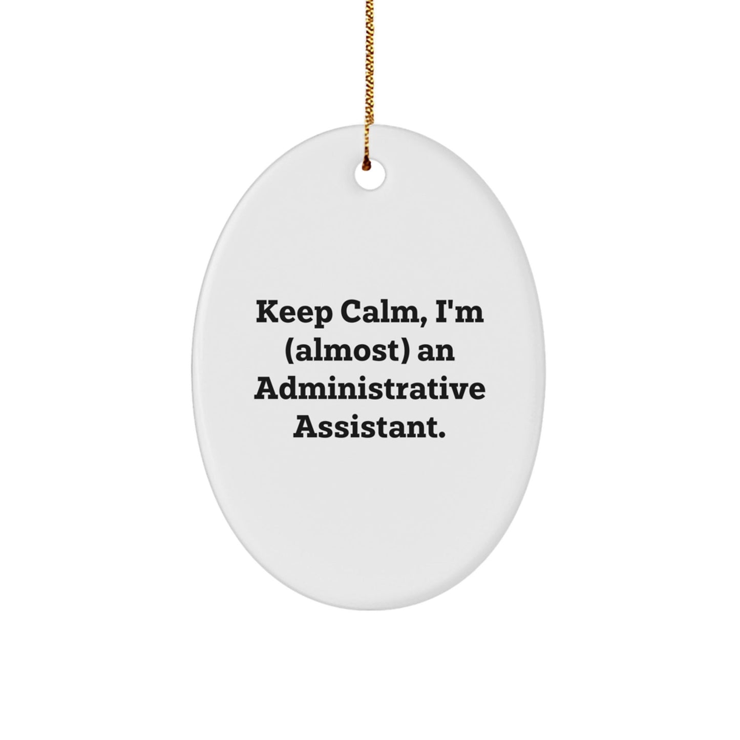 Funny Administrative Assistant Oval Ornament Gifts from Men to Friends, Christmas Unique Gifts for Home Office Decorations Keep Calm I'm almost an Administrative Assistant - The Buy Boom