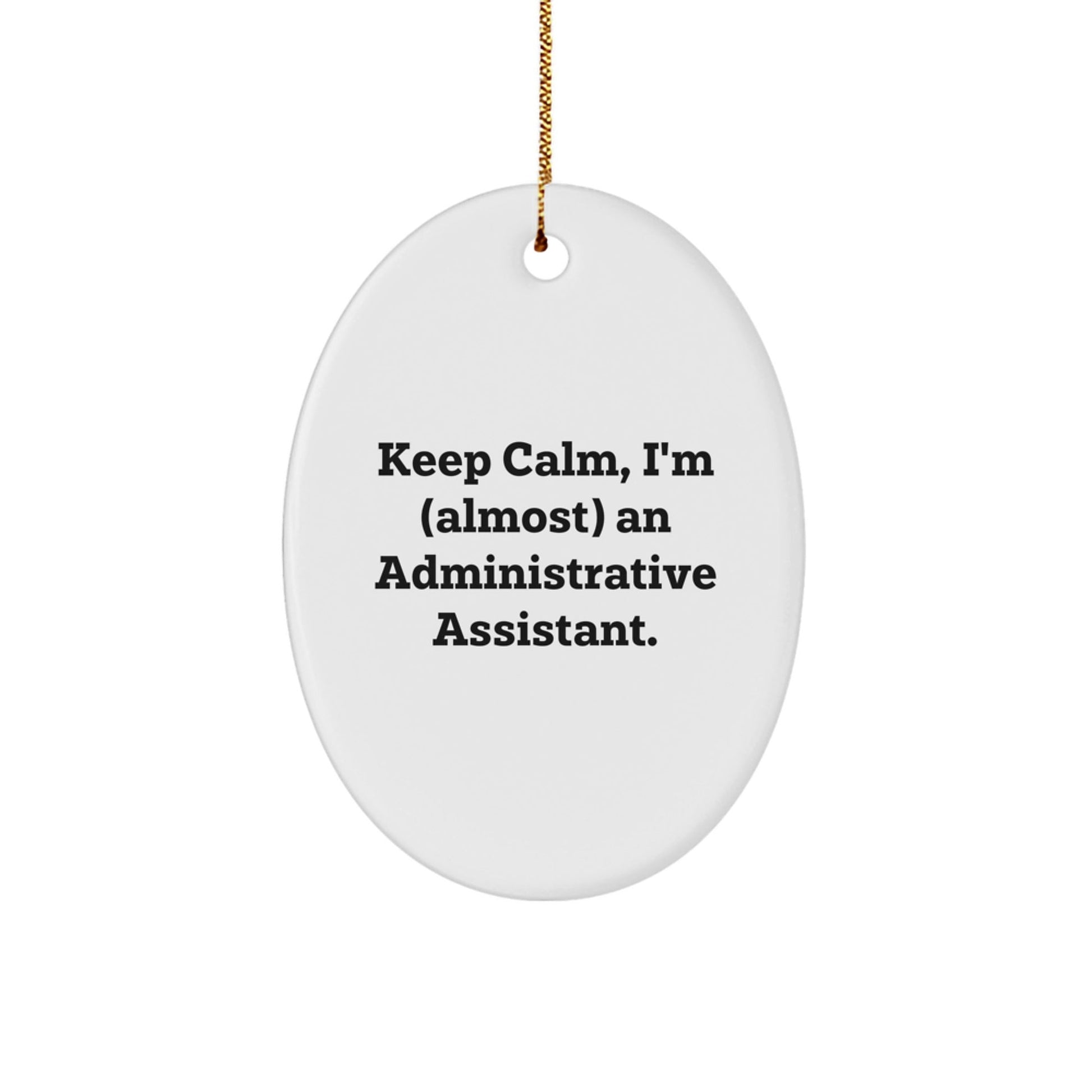 Funny Administrative Assistant Oval Ornament Gifts from Men to Friends, Christmas Unique Gifts for Home Office Decorations Keep Calm I'm almost an Administrative Assistant - The Buy Boom