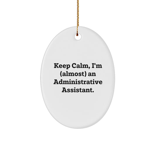 Funny Administrative Assistant Oval Ornament Gifts from Men to Friends, Christmas Unique Gifts for Home Office Decorations Keep Calm I'm almost an Administrative Assistant - The Buy Boom