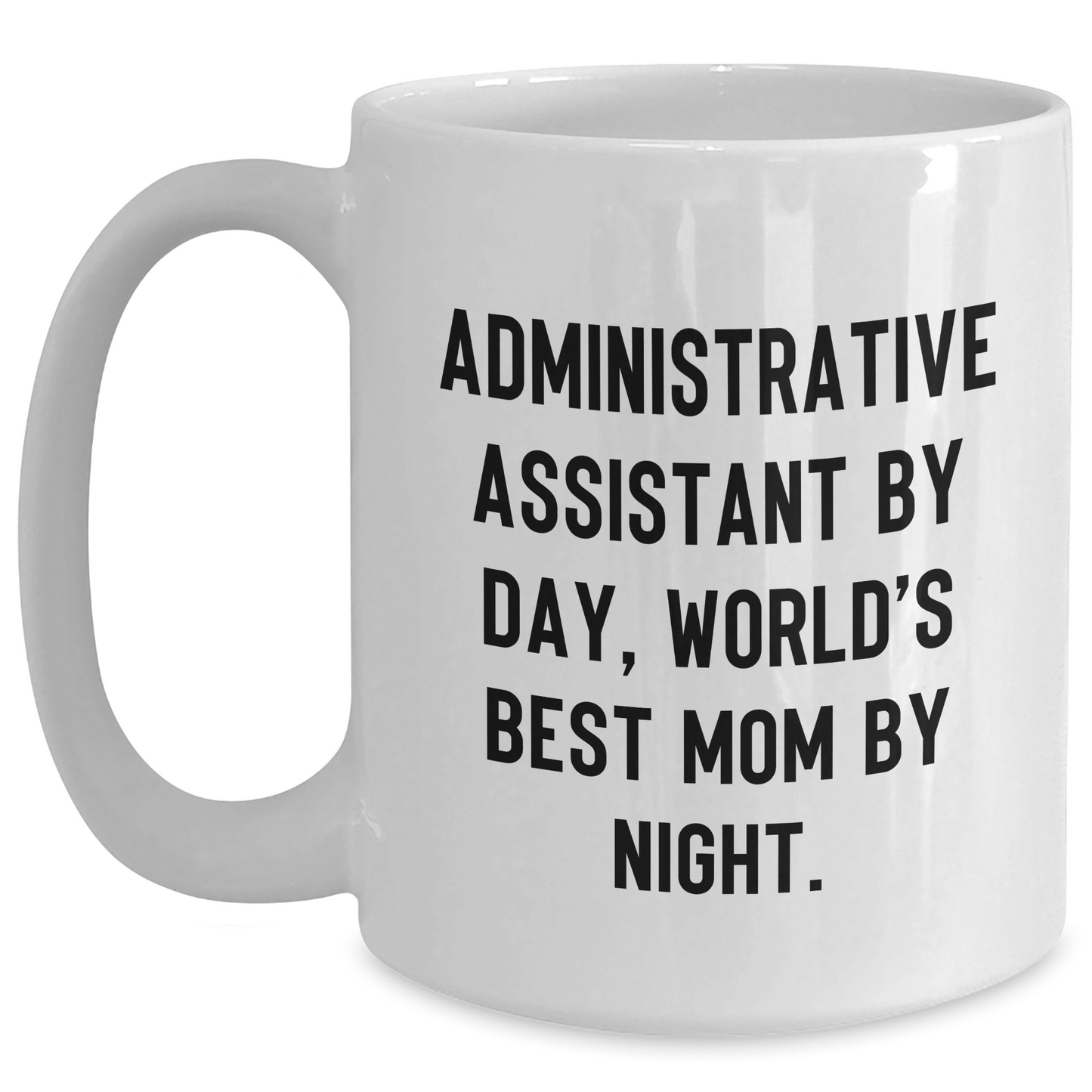 Funny Administrative Assistant Quotes White Coffee Mug Gifts from Family to World's Best Mom By Night - The Buy Boom