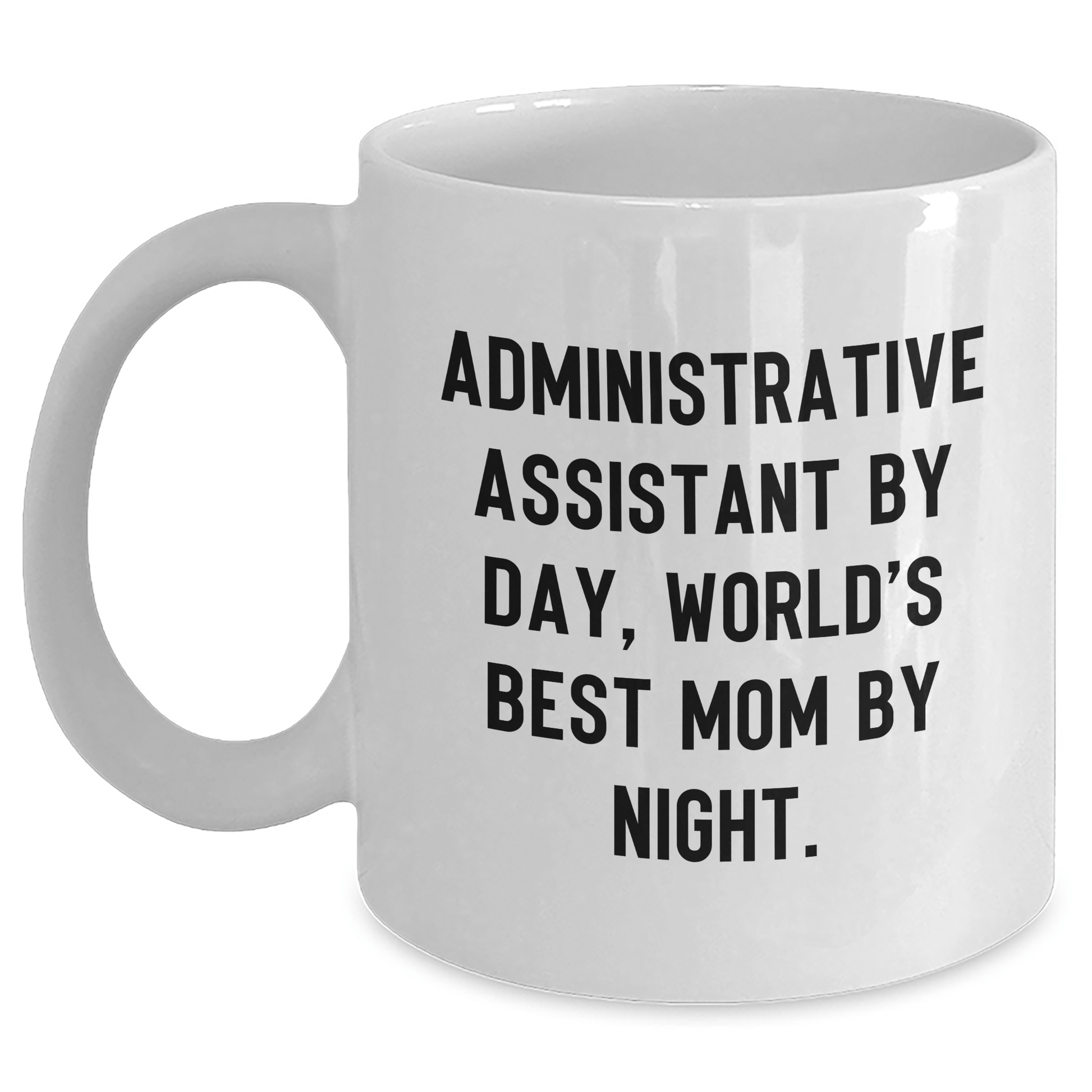 Funny Administrative Assistant Quotes White Coffee Mug Gifts from Family to World's Best Mom By Night - The Buy Boom