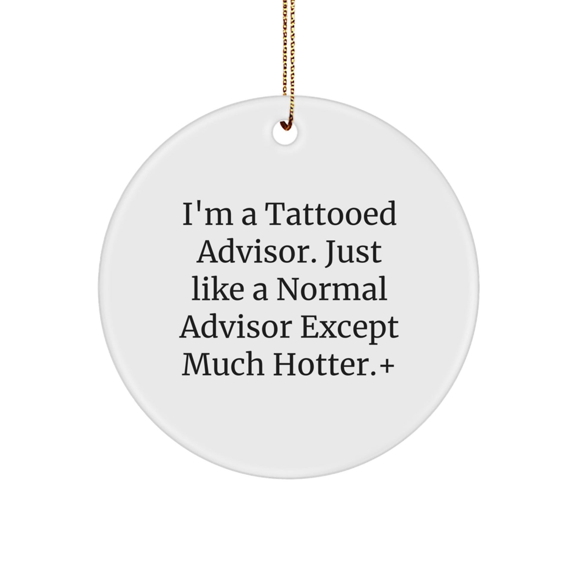 Funny Advisor Christmas Unique Gifts for Men Women Friends Coworkers - 'I'm A Tattooed Advisor' Circle Ornament, White, Gift from Friends, Family, or Coworkers - The Buy Boom