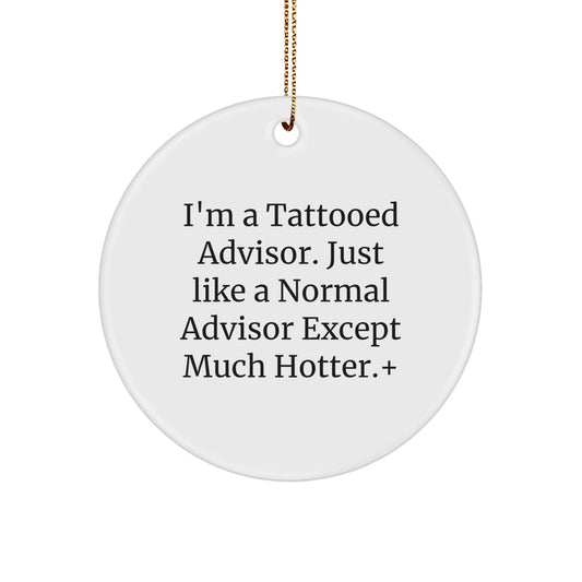 Funny Advisor Christmas Unique Gifts for Men Women Friends Coworkers - 'I'm A Tattooed Advisor' Circle Ornament, White, Gift from Friends, Family, or Coworkers - The Buy Boom