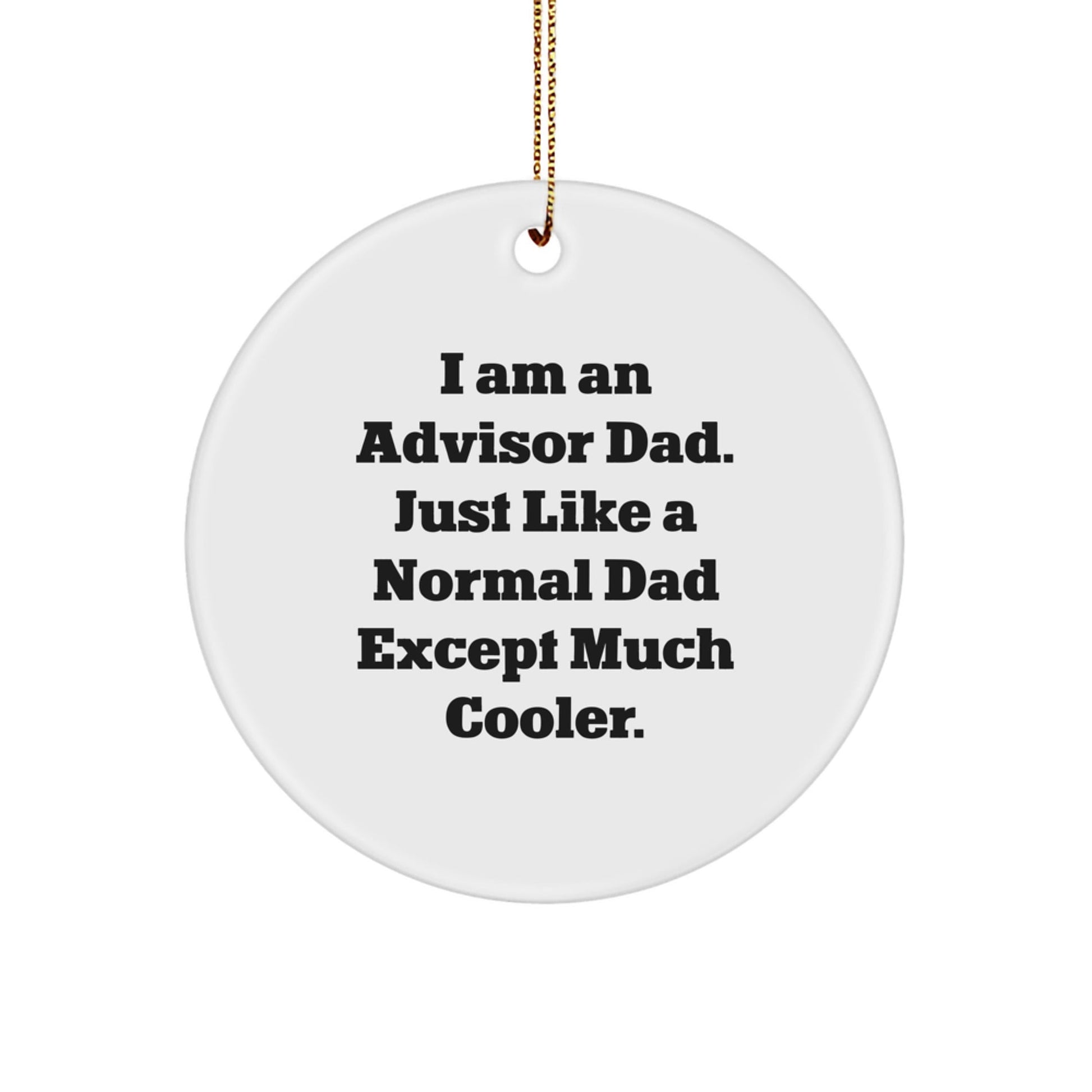 Funny Advisor Gifts, Circle Ornament with 'I Am An Advisor Dad' Quote, Ideal Gifts from Dad to Advisor Friends, Unique Christmas Unique Gifts for Work Colleagues - The Buy Boom