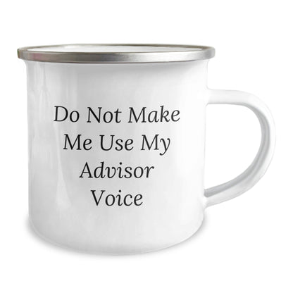 Funny Advisor Gifts - Do Not Make Me Use My Advisor Voice Camping Mug for Birthday, Gifts from Men to Advisor, 12 oz Stainless Steel with Enamel Finish - The Buy Boom