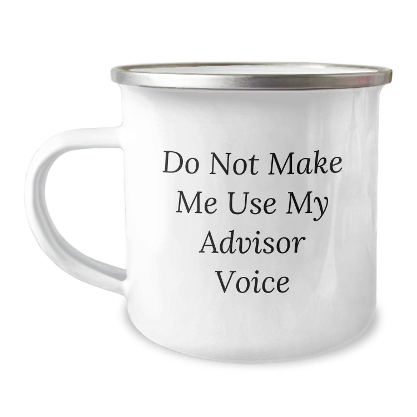 Funny Advisor Gifts - Do Not Make Me Use My Advisor Voice Camping Mug for Birthday, Gifts from Men to Advisor, 12 oz Stainless Steel with Enamel Finish - The Buy Boom