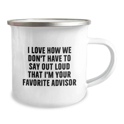 Funny Advisor Gifts for Birthday, Camping Mug I Love How We Don't Have To Say Out Loud That I'm Your Favorite Advisor, Gifts from Men to Advisor - The Buy Boom