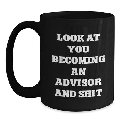 Funny Advisor Gifts for Men, Black Coffee Mug with 'Look At You Becoming An Advisor And Shit' Quote, Unique Christmas Unique Gift from Friends or Family - The Buy Boom
