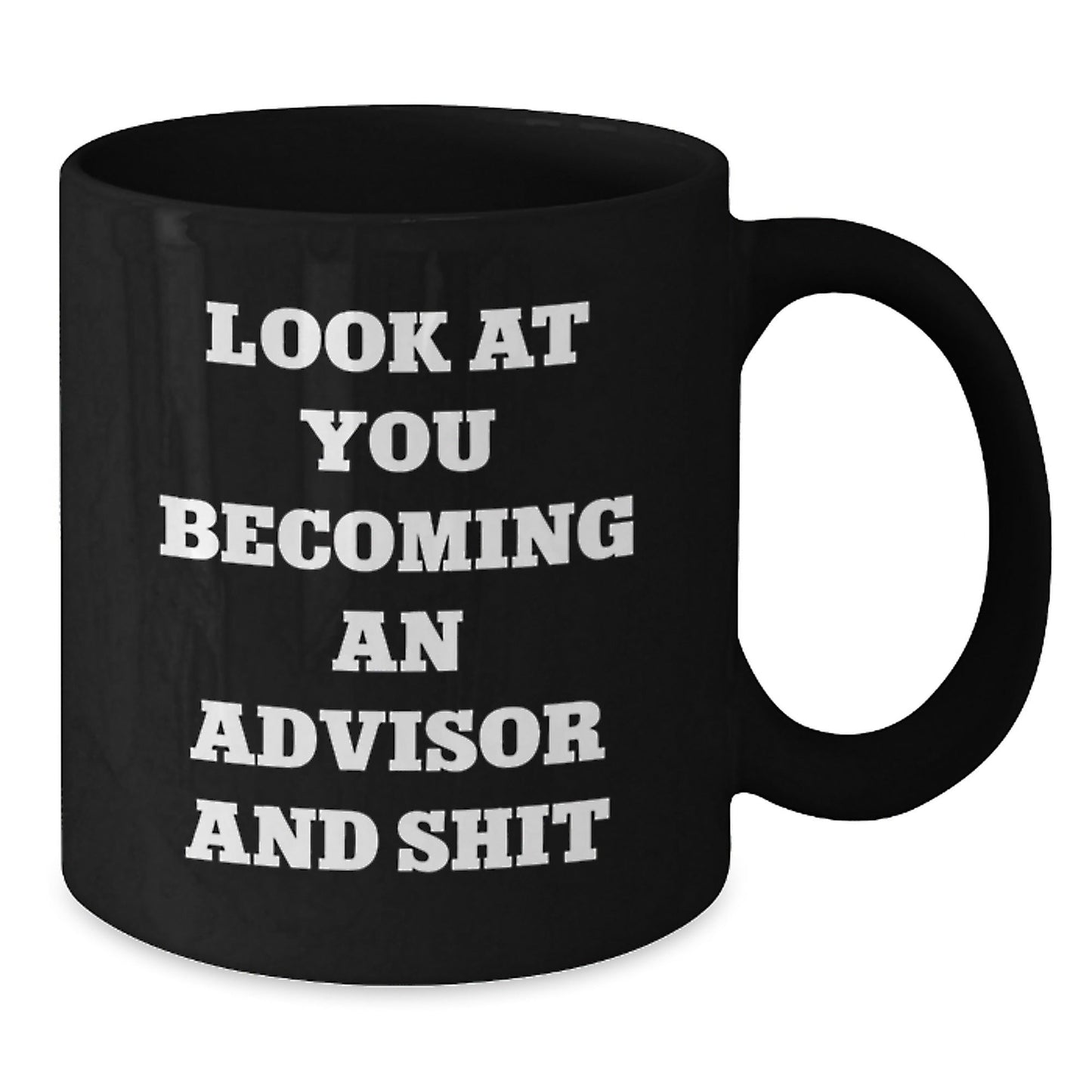 Funny Advisor Gifts for Men, Black Coffee Mug with 'Look At You Becoming An Advisor And Shit' Quote, Unique Christmas Unique Gift from Friends or Family - The Buy Boom