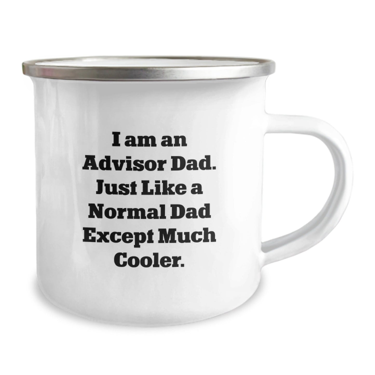 Funny Advisor Gifts for Men from Dad - I Am An Advisor Dad... Just Like A Normal Dad Except Much Cooler. - 12 oz Camping Mug for Graduation - The Buy Boom
