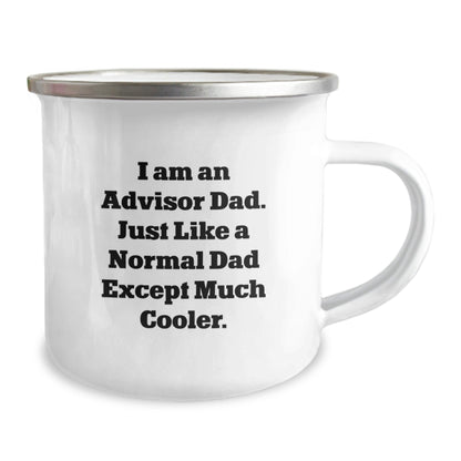 Funny Advisor Gifts for Men from Dad - I Am An Advisor Dad... Just Like A Normal Dad Except Much Cooler. - 12 oz Camping Mug for Graduation - The Buy Boom