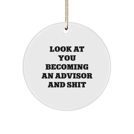 Funny Advisor Gifts for Men, Women, or Friends - Circle Ornament, 'Look At You Becoming An Advisor And Shit' - The Buy Boom