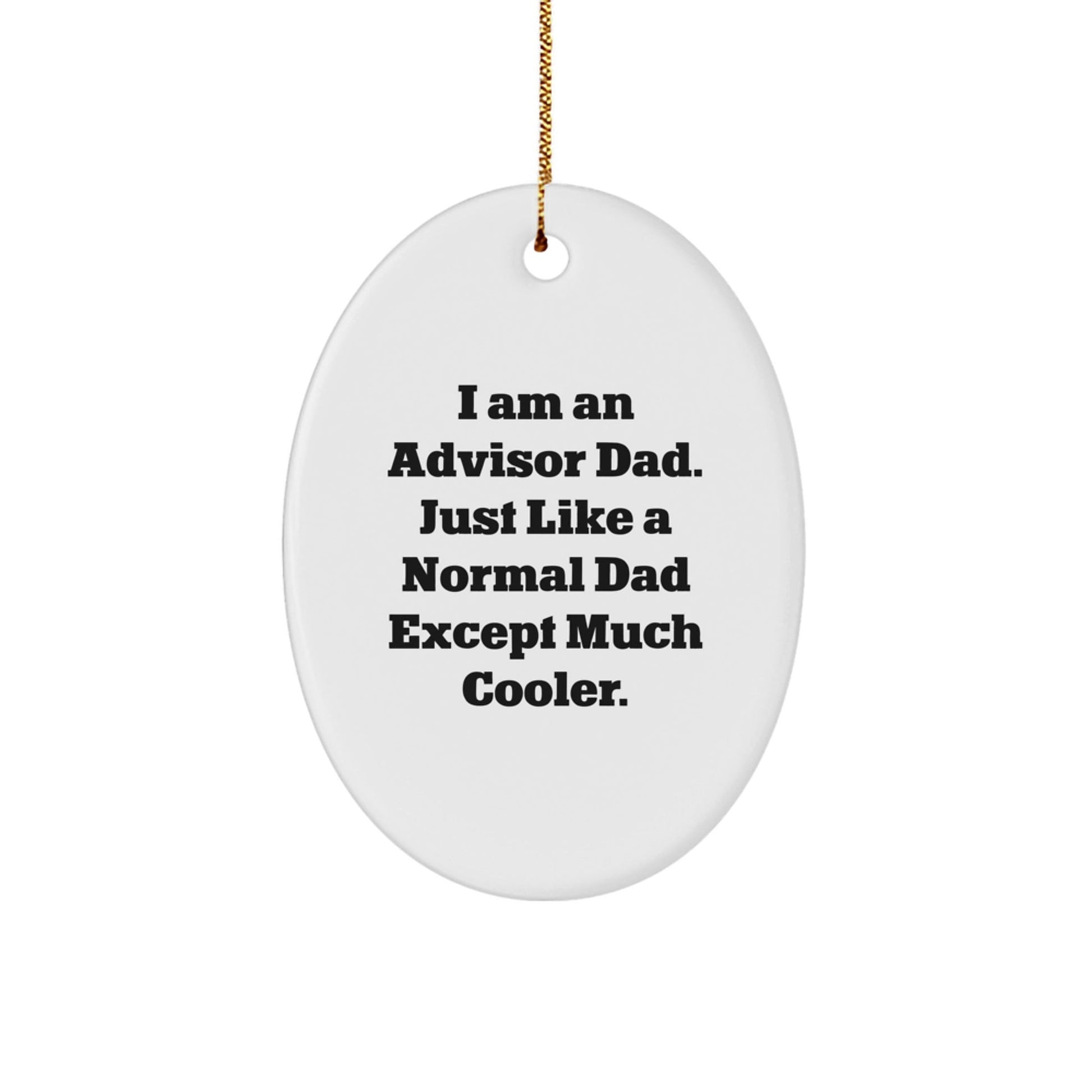 Funny Advisor Gifts from Dad - Oval Ornament for Christmas, 'I Am An Advisor Dad' Quote, Durable MDF, White, 3.25'' Tall, Gift for Advisor, Men, or Family - The Buy Boom