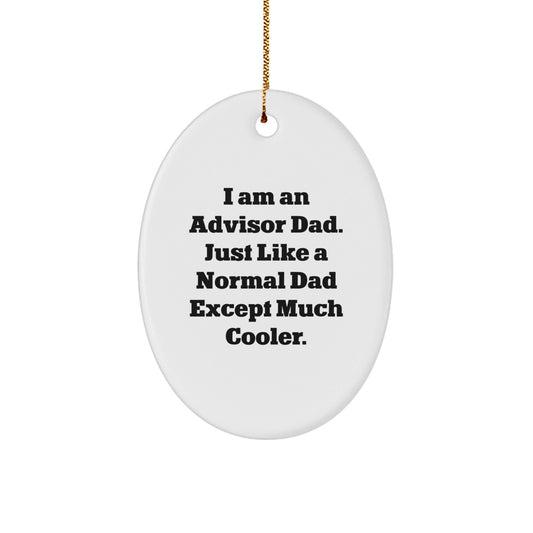 Funny Advisor Gifts from Dad - Oval Ornament for Christmas, 'I Am An Advisor Dad' Quote, Durable MDF, White, 3.25'' Tall, Gift for Advisor, Men, or Family - The Buy Boom