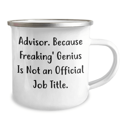 Funny Advisor Gifts from Family for Graduation Unique Gifts, Camping Mug, 'Advisor. Because Freaking' genius Is Not An Official Job Title.' - The Buy Boom