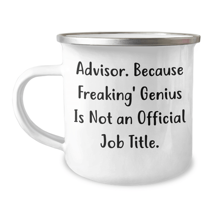 Funny Advisor Gifts from Family for Graduation Unique Gifts, Camping Mug, 'Advisor. Because Freaking' genius Is Not An Official Job Title.' - The Buy Boom