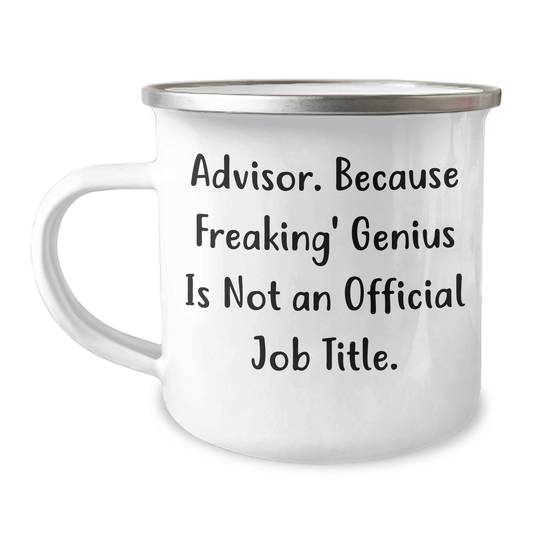 Funny Advisor Gifts from Family for Graduation Unique Gifts, Camping Mug, 'Advisor. Because Freaking' genius Is Not An Official Job Title.' - The Buy Boom
