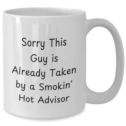 Funny Advisor Gifts from Friends for Father's Day White Coffee Mug - Sorry This Guy Is Already Taken By A Smokin' Hot Advisor - The Buy Boom