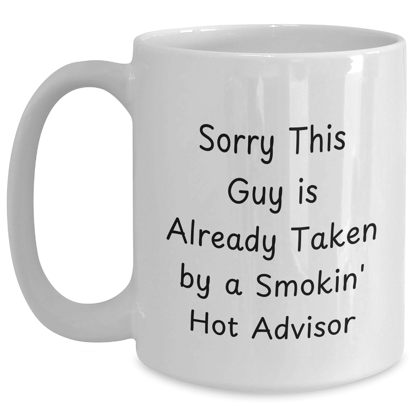 Funny Advisor Gifts from Friends for Father's Day White Coffee Mug - Sorry This Guy Is Already Taken By A Smokin' Hot Advisor - The Buy Boom