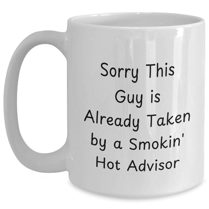 Funny Advisor Gifts from Friends for Father's Day White Coffee Mug - Sorry This Guy Is Already Taken By A Smokin' Hot Advisor - The Buy Boom