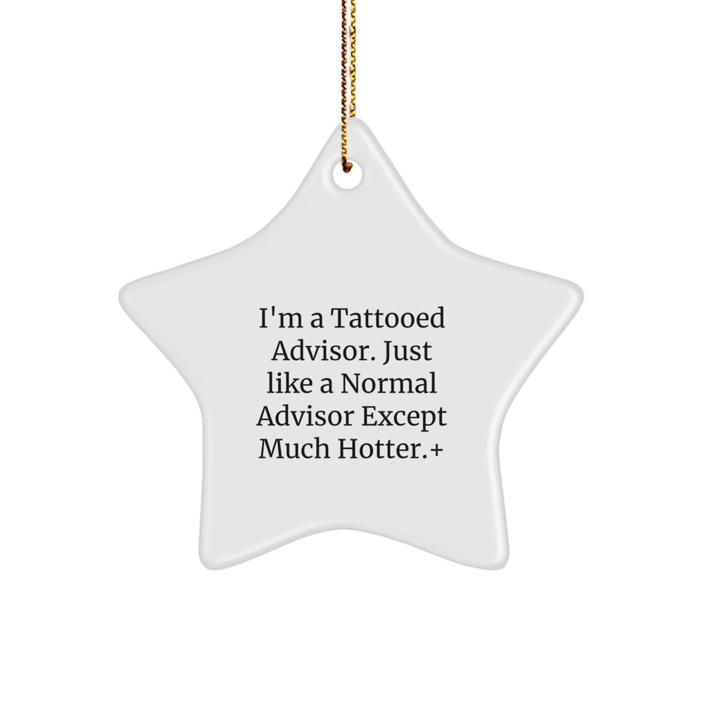 Funny Advisor Gifts from Men for Christmas Unique Star Ornament, 'I'm A Tattooed Advisor. Just Like A Normal Advisor Except Much Hotter.' - The Buy Boom