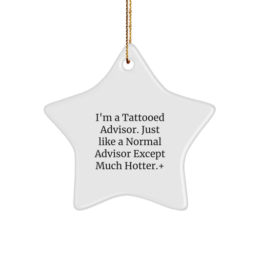 Funny Advisor Gifts from Men for Christmas Unique Star Ornament, 'I'm A Tattooed Advisor. Just Like A Normal Advisor Except Much Hotter.' - The Buy Boom