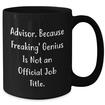 Funny Advisor Gifts from Men to Friends - Advisor Coffee Mug with Quote 'Advisor. Because Freaking' genius Is Not An Official Job Title.' for Graduation Unique Gifts - The Buy Boom