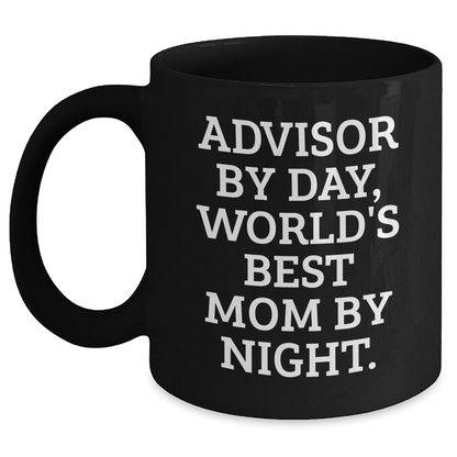 Funny Advisor Gifts, Gifts from Mom to World's Best Dad, Black Coffee Mug for Father's Day, 'Advisor By Day, World's Best Mom By Night.' - The Buy Boom