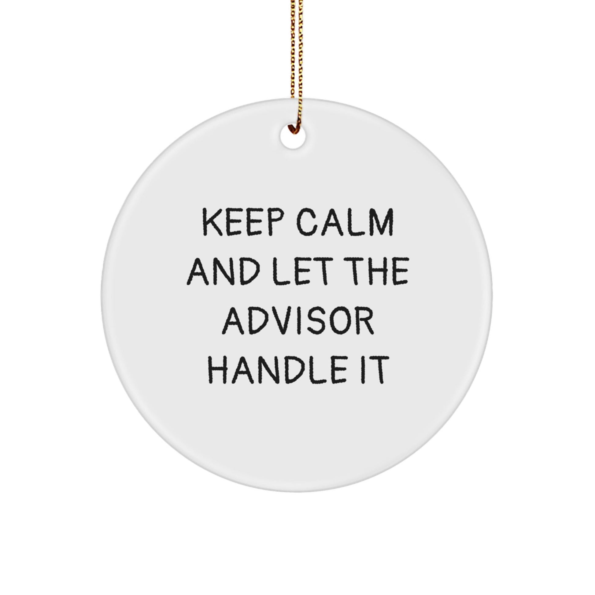Funny Advisor Gifts, 'Keep Calm And Let The Advisor Handle It' Circle Ornament, Christmas Unique Gifts from Friends, Great for Advisor, 2.75" Tall, Durable MDF, High - Gloss Finish - The Buy Boom