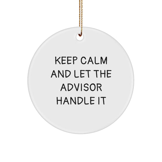 Funny Advisor Gifts, 'Keep Calm And Let The Advisor Handle It' Circle Ornament, Christmas Unique Gifts from Friends, Great for Advisor, 2.75" Tall, Durable MDF, High - Gloss Finish - The Buy Boom
