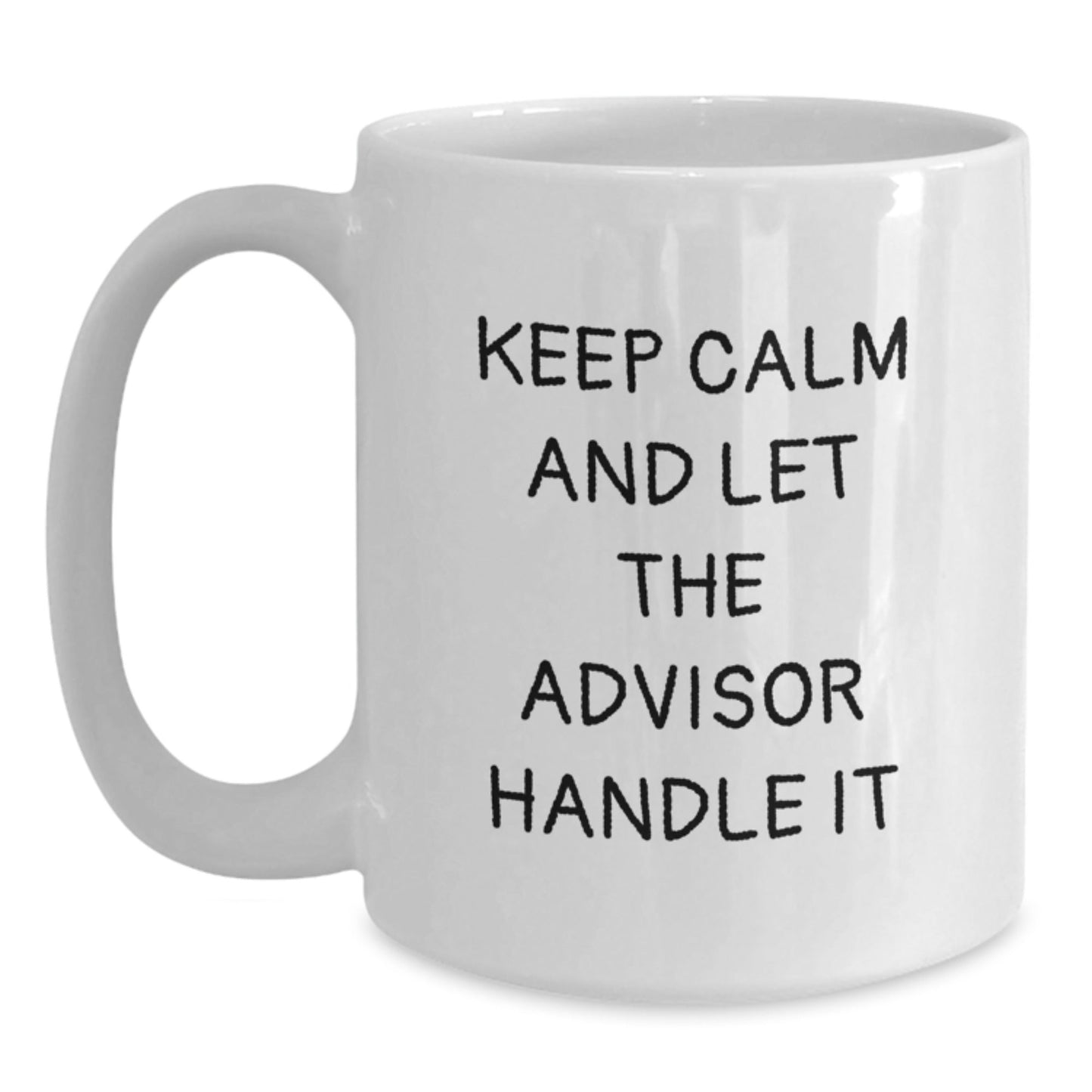 Funny Advisor Gifts: Keep Calm And Let The Advisor Handle It White Coffee Mug, Birthday Unique Gifts from Friends, Coworkers, Family - The Buy Boom