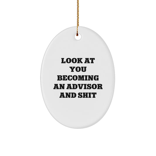 Funny Advisor Oval Ornament Gifts from Friends for Christmas Unique Advisor Decorations - Look At You Becoming An Advisor And Shit - The Buy Boom