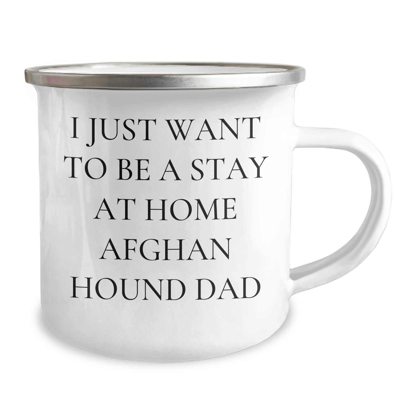 Funny Afghan Hound Dog Dad Gifts, I Just Want To Be A Stay At Home Afghan Hound Dad, 12 oz Camping Mug for Father's Day, Gifts from Men to Afghan Hound Dog Lovers - The Buy Boom