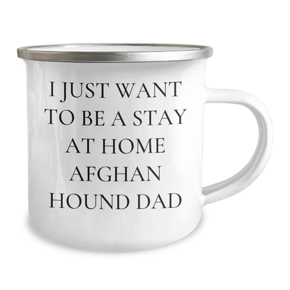 Funny Afghan Hound Dog Dad Gifts, I Just Want To Be A Stay At Home Afghan Hound Dad, 12 oz Camping Mug for Father's Day, Gifts from Men to Afghan Hound Dog Lovers - The Buy Boom