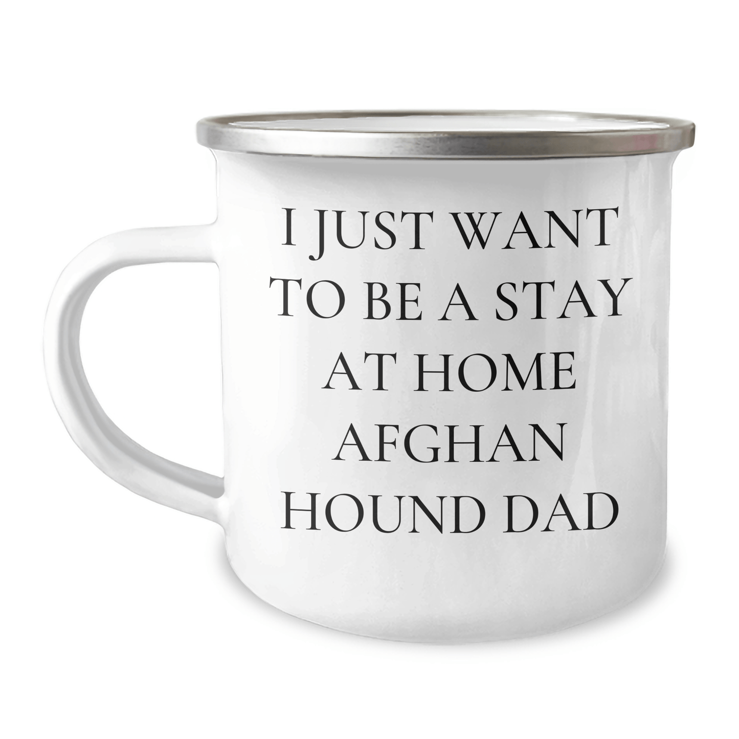 Funny Afghan Hound Dog Dad Gifts, I Just Want To Be A Stay At Home Afghan Hound Dad, 12 oz Camping Mug for Father's Day, Gifts from Men to Afghan Hound Dog Lovers - The Buy Boom