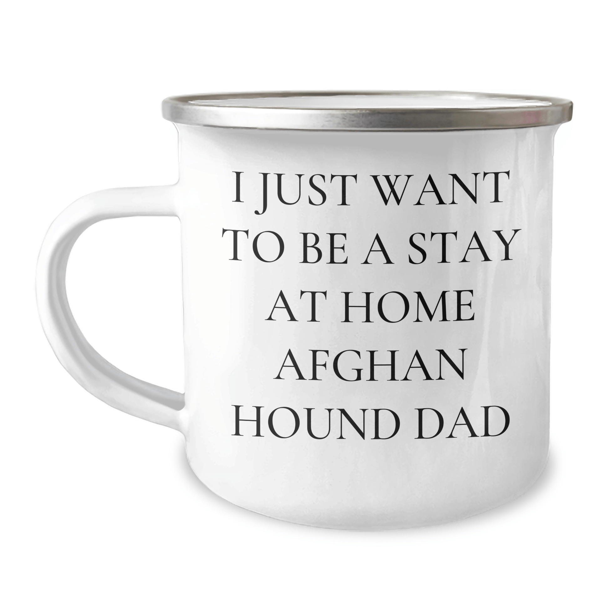 Funny Afghan Hound Dog Dad Gifts, I Just Want To Be A Stay At Home Afghan Hound Dad, 12 oz Camping Mug for Father's Day, Gifts from Men to Afghan Hound Dog Lovers - The Buy Boom
