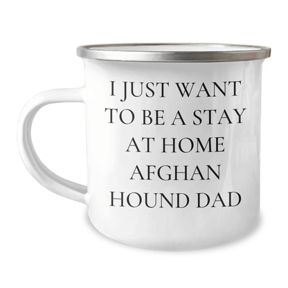 Funny Afghan Hound Dog Dad Gifts, I Just Want To Be A Stay At Home Afghan Hound Dad, 12 oz Camping Mug for Father's Day, Gifts from Men to Afghan Hound Dog Lovers - The Buy Boom